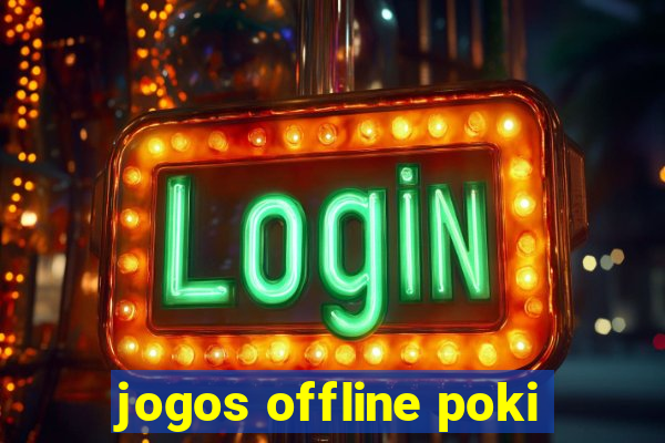 jogos offline poki